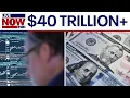 US national debt passes 40 trillion mark What it means