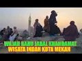 Download Lagu GUNUNG TERTINGGI DEKAT MASJIDIL HARAM MAKKAH TEMPAT WISATA BARU JAMAAH UMRAH II JABAL KHANDAMAT