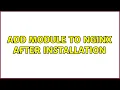 Add module to nginx after installation 2 Solutions