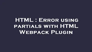 HTML Error using partials with HTML Webpack Plugin