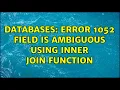 Databases Error 1052 Field is Ambiguous using Inner Join Function