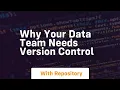 Why your data team needs version control