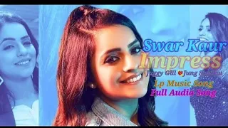 Impress (Full Audio Song) Swar Kaur🎶Juggy Gill💘Jung Sandhu💃Latest Punjabi Songs 2021👍Lp Music Song