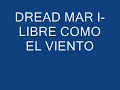 DREAD MAR I LIBRE COMO EL VIENTO