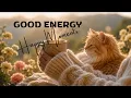 Good Energy Morning Music for Happy Moments Fresh Soft Chill House Duet Feel Good Vibes
