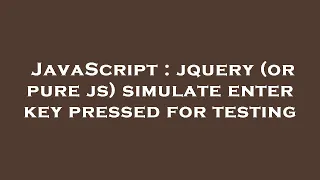 JavaScript jquery or pure js simulate enter key pressed for testing