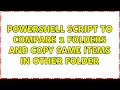 Powershell script to Compare 2 folders and copy same items in other folder
