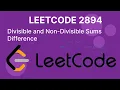 Leetcode 2894 Divisible and Non divisible Sums Difference