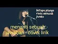 Download Lagu Menanti sebuah jawaban - lirik cover (\