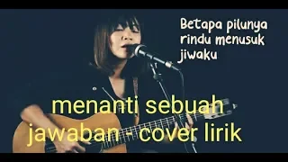 Download Menanti sebuah jawaban - lirik cover (\ MP3