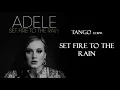 Tango - Set fire to the rain