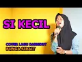Download Lagu Si Kecil Cover Lagu Dangdut - Bunga Sirait