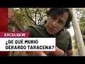 Amigos de Gerardo Taracena hablan sobre la causa de su muerte