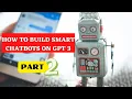 How to Build Smart Chatbots on GPT 3 - PART 2 Open AI Artificial Intelligence