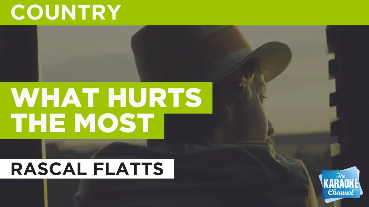 What Hurts The Most in the Style of "Rascal Flatts" with lyrics (no lead vocal)