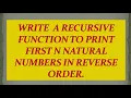 Write a recursive function to print first n natural numbers in reverse order