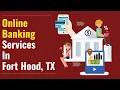 Online Banking Services In Fort Hood TX