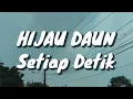 Lagu Hijau Daun - Setiap Detik (Lirik)