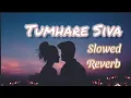 Download Lagu Tumhare Siva Kuchh Na Chahat Karenge || slowed reverb || Tum Bin | Udit Narayan | lofi 🎧