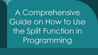 A Comprehensive Guide on How to Use the Split Function in Programming