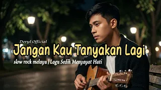 deryl jangan kau tanyakan lagi slow rock melayu terbaru lagu sedih menyayat hati 