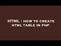 HTML how to create html table in php
