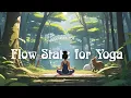 Flow State for Yoga. Acoustic Yoga Training Rhythms. Lofi Music. Heal Mind, Body and Soul. (1 hour)