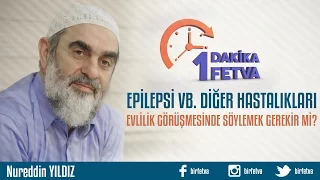 Epilepsi vb Diğer Hastalıkları Evlilik Görüşmesinde Söylemek Gerekir Mi?