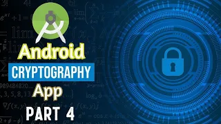 Cryptography Android App Part 4 Encryption and Decryption Algorithms in Java Semester Project