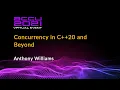 Concurrency in C 20 and Beyond - Anthony Williams ACCU 2021