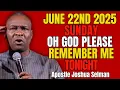Download Lagu [SUNDAY 22ND JUNE 2025] OH LORD PLEASE REMEMBER ME TONIGHT || APOSTLE JOSHUA SELMAN