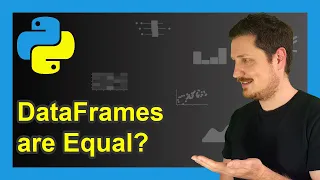How to Check If Two pandas DataFrames are Equal in Python Example equals Function Explained