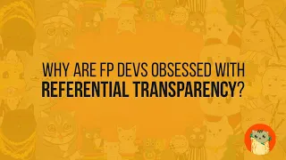 Why are FP devs obsessed with Referential Transparency