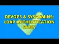 DevOps SysAdmins LDAP Authentication woes