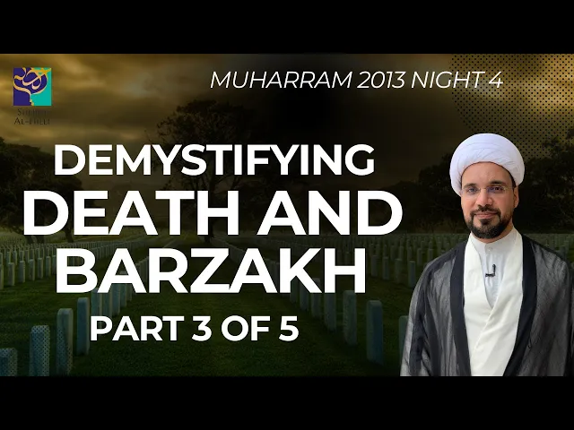 ⁣Demystifying Death and Barzakh: Part 3 of 5 - Sheikh Mohammed Al-Hilli - Night 4 - Muharram 2013