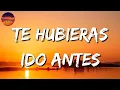 ♫ Julión Álvarez - Te Hubieras Ido Antes (Letra\Lyrics)