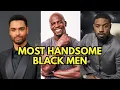 TOP MOST HANDSOME BLACK MEN IN THE WORLD