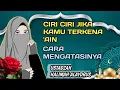 CIRI CIRI JIKA KAMU TERKENA 'AIN DAN CARA MENGATASINYA || USTADZAH HALIMAH ALAYDRUS