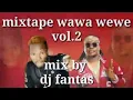 wawa wewe vol.2 mixtape afro-raboday 2020 mix by dj fantas