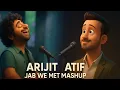 Download Lagu Arijit Singh X Atif aslam Mashup | Jab We Met | Best of Arijit singh and Atif aslam Mashup | Lofi