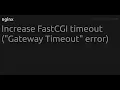 Increase FastCGI timeout GatewayTimeout error