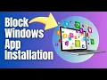 How to Block Apps from Installing in Windows