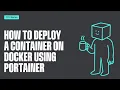 Portainer 101 - How to deploy a container on Docker using Portainer