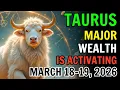 TAURUS WOW SOMETHING BIG IS COMING MARCH 18 19 WEALTH ENERGY IS ACTIVATING