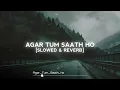 Agar Tum Saath ho (Slowed+Reverb) - ARIJIT SINGH
