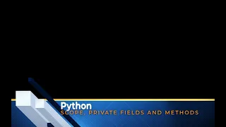 18 Python scopes global variables private variables fields and methods