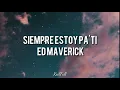 Siempreestoypati-Ed Maverick [LETRA]