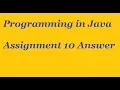 Programming In Java week 10 solution