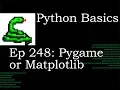Python Basics Pygame or Matplotlib