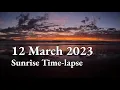 12 March 2023 Sunrise Time Lapse